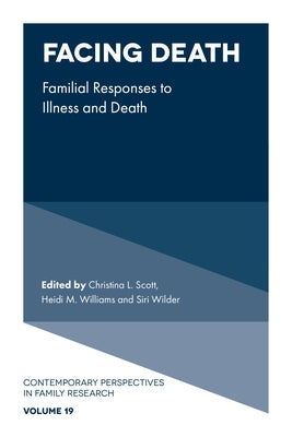 Facing Death: Familial Responses to Illness and Death by Scott, Christina L.