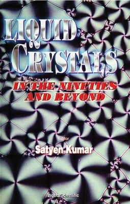 Liquid Crystals in the Nineties and Beyond by Kumar, Satyen
