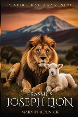 Erasmus Joseph Lion: A Spiritual Awakening by Rolnick, Marvin