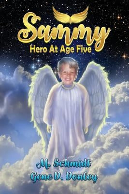 Sammy: Hero at Age Five by Schmidt, M.