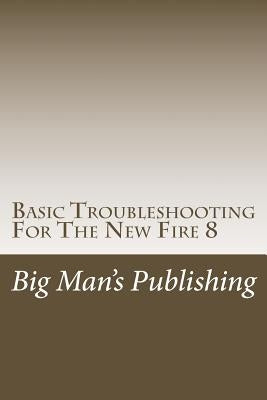 Basic Troubleshooting For The New Fire 8: Troubleshooting For The New Fire 8 by Clifton, Wesley