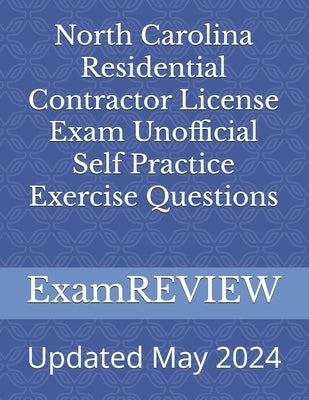 North Carolina Residential Contractor License Exam Unofficial Self Practice Exercise Questions by Yu, Mike