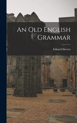 An Old English Grammar by Sievers, Eduard