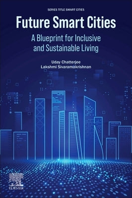 Future Smart Cities: A Blueprint for Inclusive and Sustainable Living by Chatterjee, Uday