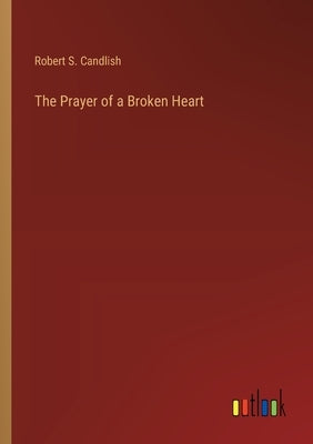 The Prayer of a Broken Heart by Candlish, Robert S.