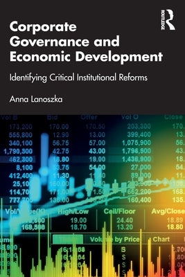 Corporate Governance and Economic Development: Identifying Critical Institutional Reforms by Lanoszka, Anna