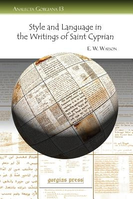 Style and Language in the Writings of Saint Cyprian by Watson, E. W. W.