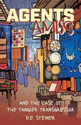 Agents Amiss and The Case of the Tangier Transgressor by Steiner, D. E.