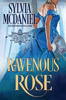 Ravenous Rose: Western Historical Romance by McDaniel, Sylvia