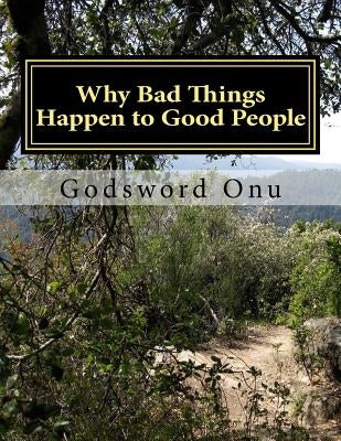 Why Bad Things Happen to Good People: When Things Look Surprising by Onu, Godsword Godswill