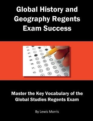 Global History and Geography Regents Exam Success: Master the Key Vocabulary of the Global Studies Regents Exam by Morris, Lewis