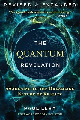 The Quantum Revelation: Awakening to the Dreamlike Nature of Reality by Levy, Paul