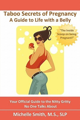 Taboo Secrets of Pregnancy: A Guide to Life with a Belly by Smith, Chris