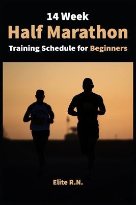 14 Week Half Marathon Training Schedule for Beginners: A 14-week training plan for complete half - marathon for beginners with running log. The idea h by Elite R. N.