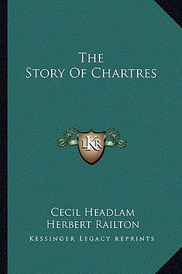 The Story Of Chartres by Headlam, Cecil
