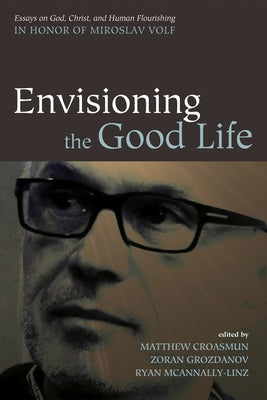 Envisioning the Good Life by Croasmun, Matthew