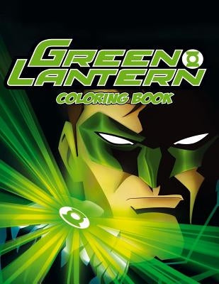 Green Lantern Coloring Book: Coloring Book for Kids and Adults with Fun, Easy, and Relaxing Coloring Pages by Johnson, Linda