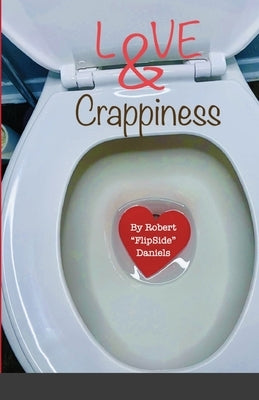Love & Crappiness by Daniels, Robert