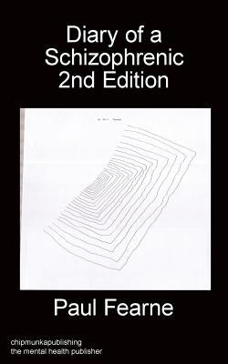 Diary of a Schizophrenic 2nd Edition by Fearne, Paul