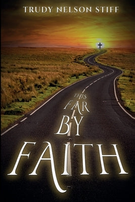 This Far by Faith: My Journey Through Life Guided By My Faith by Stiff, Trudy N.