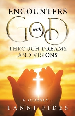 Encounters With God Through Dreams and Visions: A Journey... by Fides, Lanni