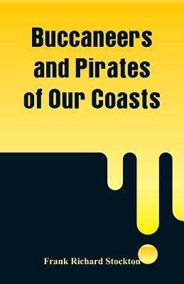 Buccaneers and Pirates of Our Coasts by Stockton, Frank Richard