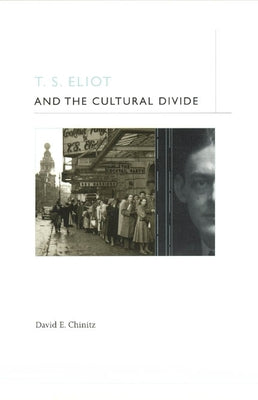 T. S. Eliot and the Cultural Divide by Chinitz, David E.