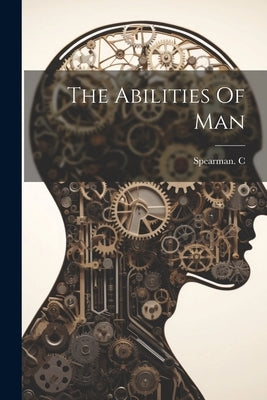 The Abilities Of Man by Spearman C