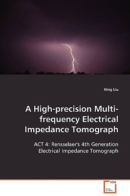 A High-Precision Multi-frequency Electrical Impedance Tomograph by Liu, Ning