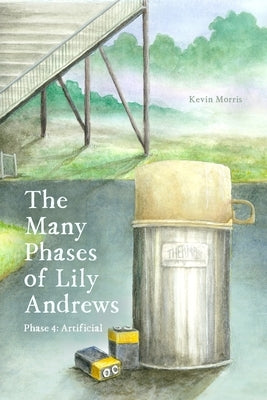 The Many Phases of Lily Andrews: Phase 4: Artificial by Tinnell, Nathan