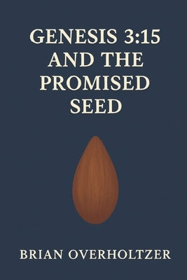 Genesis 3: 15 and the Promised Seed (MIOT) by Overholtzer, Brian