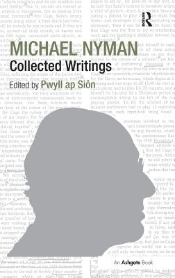 Michael Nyman: Collected Writings by Siôn, Pwyll Ap