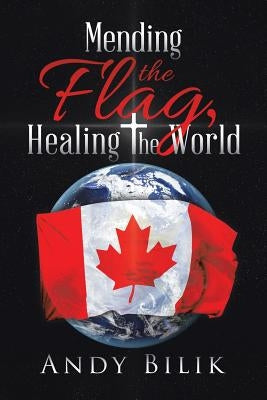 Mending the Flag, Healing the World by Bilik, Andy