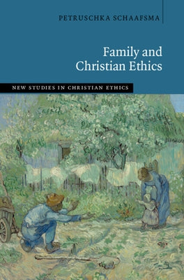 Family and Christian Ethics by Schaafsma, Petruschka