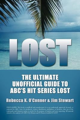 Lost: The Ultimate Unofficial Guide To ABC's Hit Series LOST News, Analysis and Speculation Season One by O'Conner, Rebecca K.