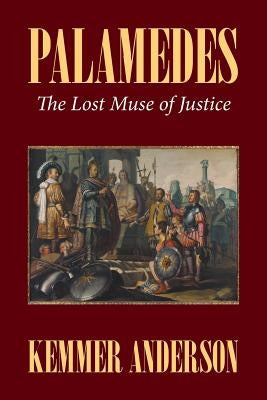 Palamedes: The Lost Muse of Justice by Anderson, Kemmer