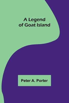 A Legend of Goat Island by A. Porter, Peter