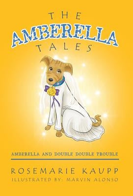 The Amberella Tales: Amberella and Double Double Trouble by Kaupp, Rosemarie