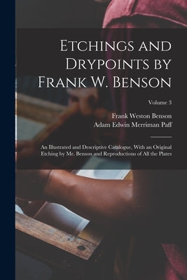 Etchings and Drypoints by Frank W. Benson: An Illustrated and Descriptive Catalogue, With an Original Etching by Mr. Benson and Reproductions of All t by Benson, Frank Weston