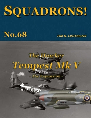 The Hawker Tempest Mk V: The Expansion by Listemann, Phil H.