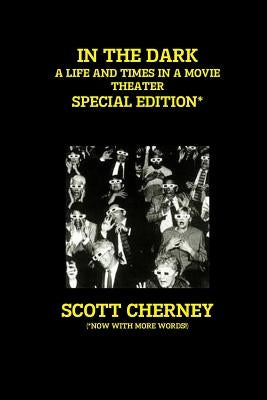 In the Dark: A Life and Times in a Movie Theater (Special Edition) by Cherney, Scott