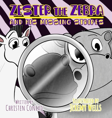 Zester the Zebra and His Missing Stripes by Conrad, Christen