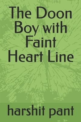 The Doon Boy with Faint Heart Line by Pant, Harshit