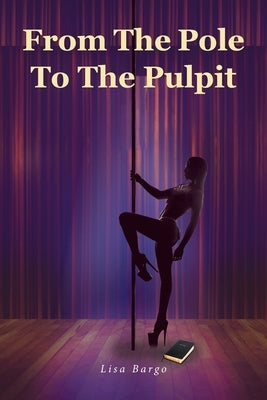 From The Pole To The Pulpit by Bargo, Lisa