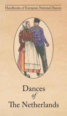 Dances of The Netherlands by Van Der Ven-Ten Bensel, E.