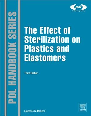 The Effect of Sterilization on Plastics and Elastomers by McKeen, Laurence W.