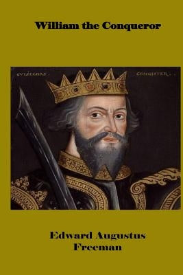 William the Conqueror by Freeman, Edward Augustus