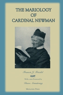 The Mariology of Cardinal Newman by Press, Mediatrix