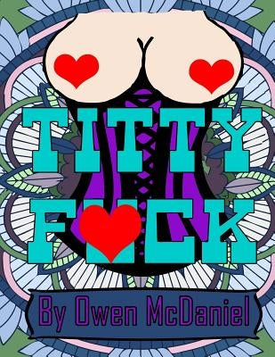 Titty Fuck: A swear word coloring book. by McDaniel, Owen
