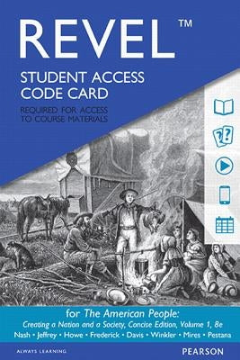 Revel for the American People: Creating a Nation and a Society, Concise Edition, Volume 1 -- Access Card by Nash, Gary B.